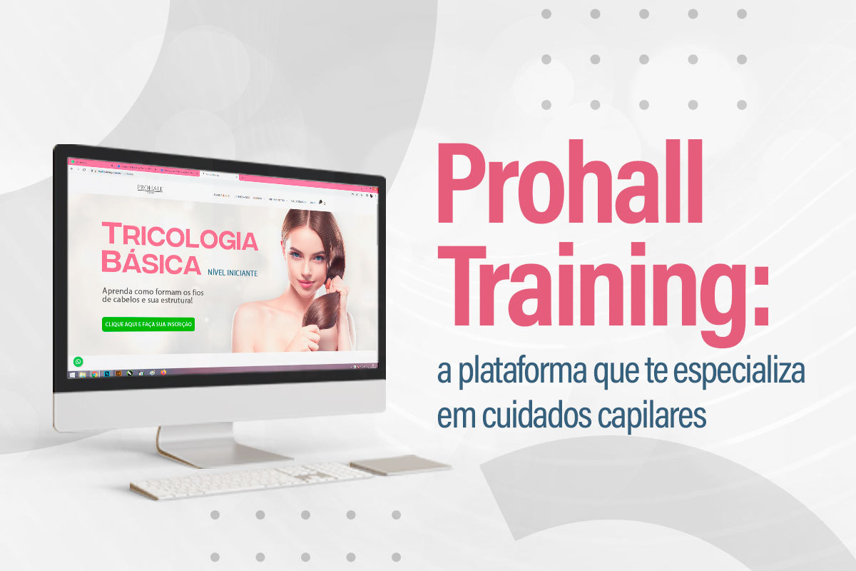 Prohall Training: a plataforma que te especializa em cuidados capilares